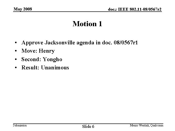 May 2008 doc. : IEEE 802. 11 -08/0567 r 2 Motion 1 • •