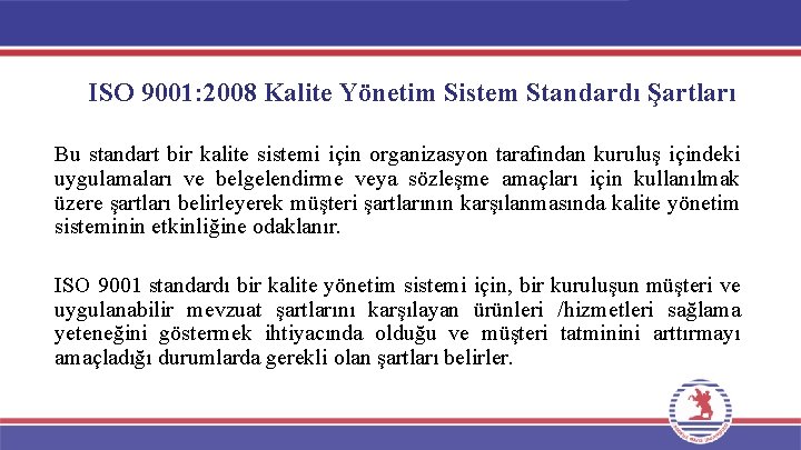 ISO 9001: 2008 Kalite Yönetim Sistem Standardı Şartları Bu standart bir kalite sistemi için