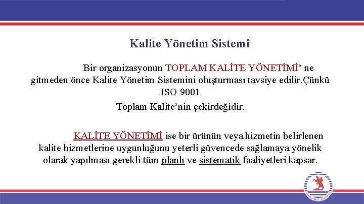 Kalite Yönetim Sistemi Bir organizasyonun TOPLAM KALİTE YÖNETİMİ’ ne gitmeden önce Kalite Yönetim Sistemini