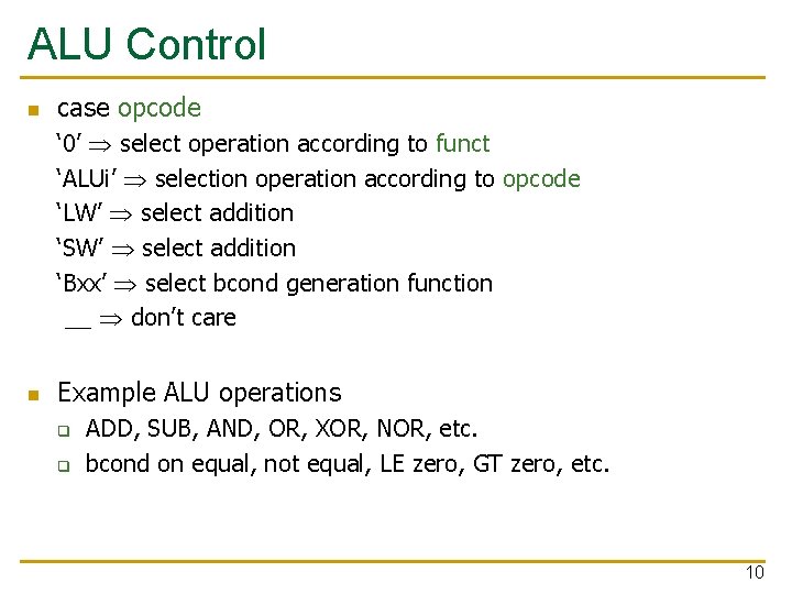 ALU Control n case opcode ‘ 0’ select operation according to funct ‘ALUi’ selection