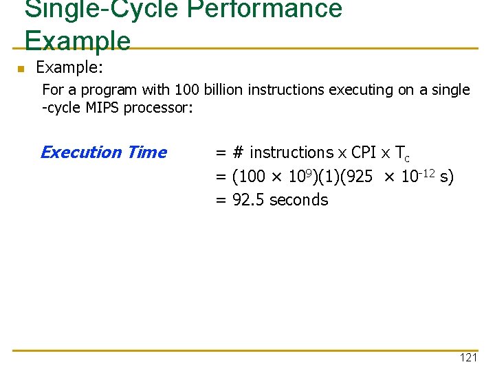 Single-Cycle Performance Example n Example: For a program with 100 billion instructions executing on