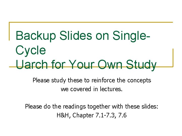 Backup Slides on Single. Cycle Uarch for Your Own Study Please study these to