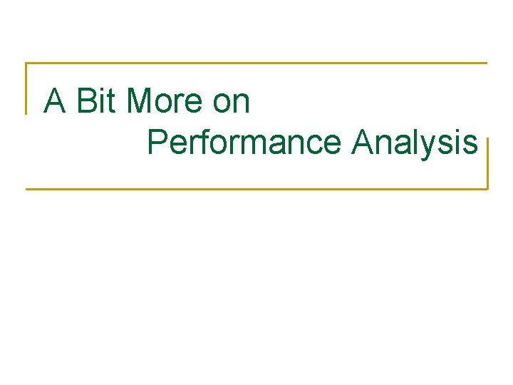 A Bit More on Performance Analysis 