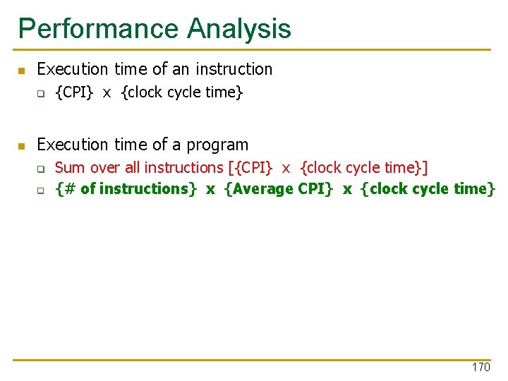 Performance Analysis n Execution time of an instruction q n {CPI} x {clock cycle