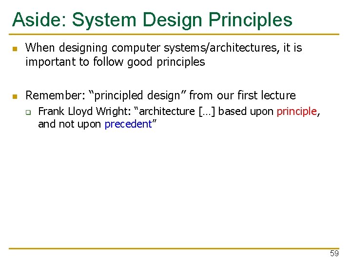 Aside: System Design Principles n n When designing computer systems/architectures, it is important to