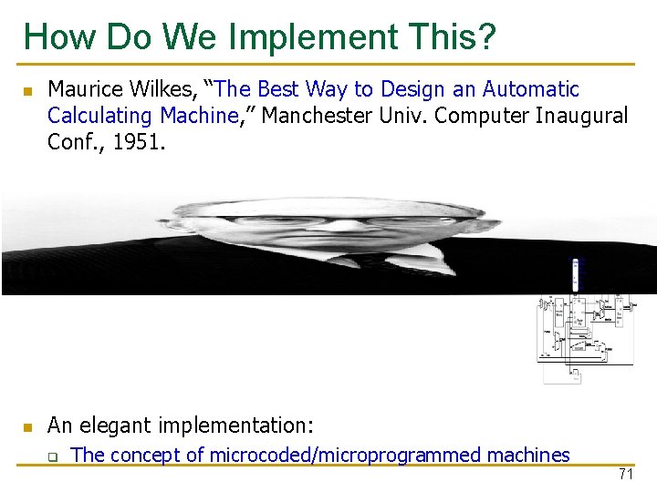 How Do We Implement This? n n Maurice Wilkes, “The Best Way to Design