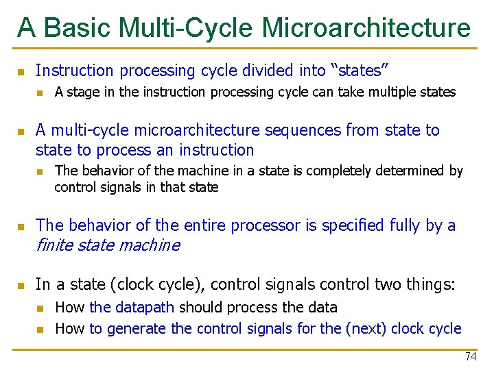 A Basic Multi-Cycle Microarchitecture n Instruction processing cycle divided into “states” n n A