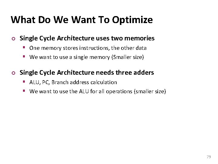 Carnegie Mellon What Do We Want To Optimize ¢ Single Cycle Architecture uses two