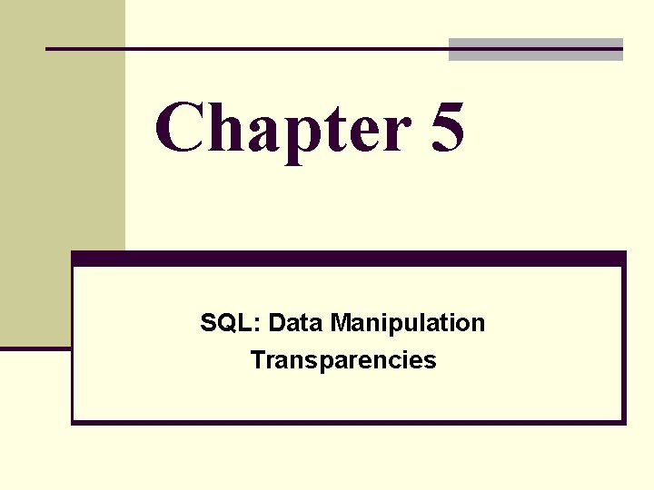 Chapter 5 SQL: Data Manipulation Transparencies 