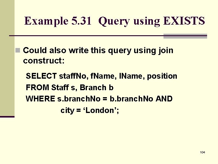 Example 5. 31 Query using EXISTS n Could also write this query using join