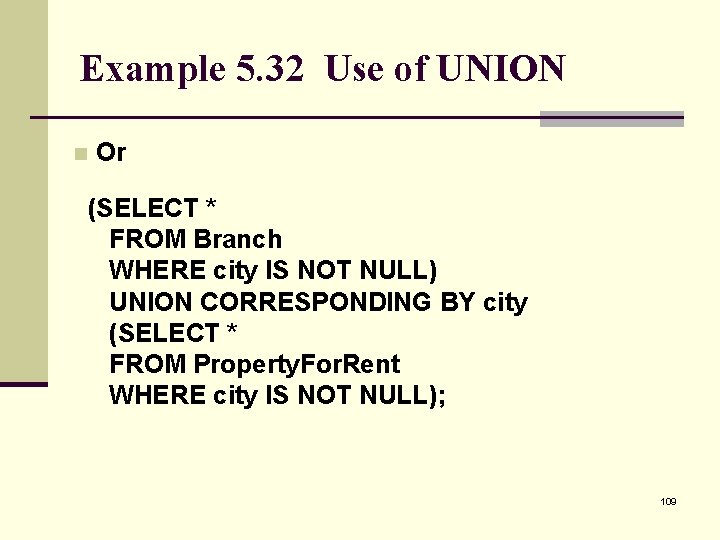 Example 5. 32 Use of UNION n Or (SELECT * FROM Branch WHERE city