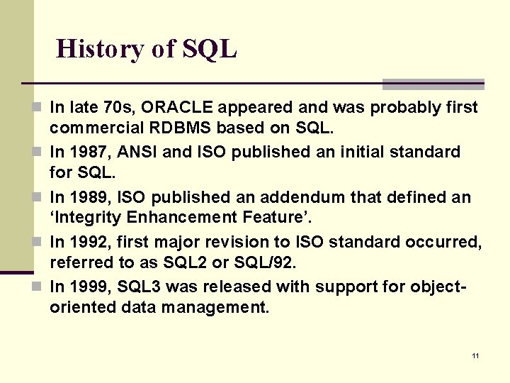 History of SQL n In late 70 s, ORACLE appeared and was probably first