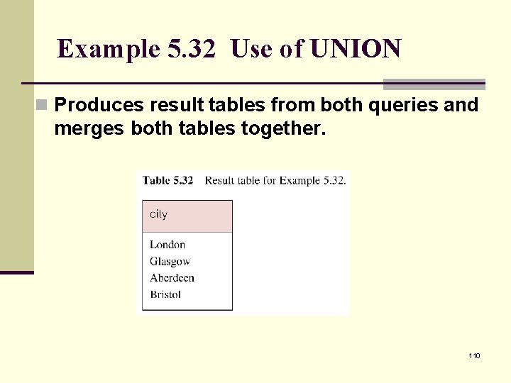 Example 5. 32 Use of UNION n Produces result tables from both queries and