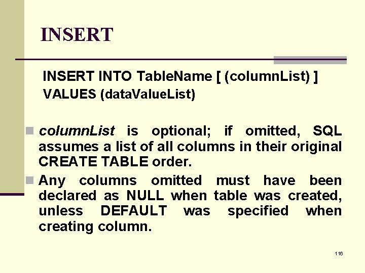 INSERT INTO Table. Name [ (column. List) ] VALUES (data. Value. List) n column.