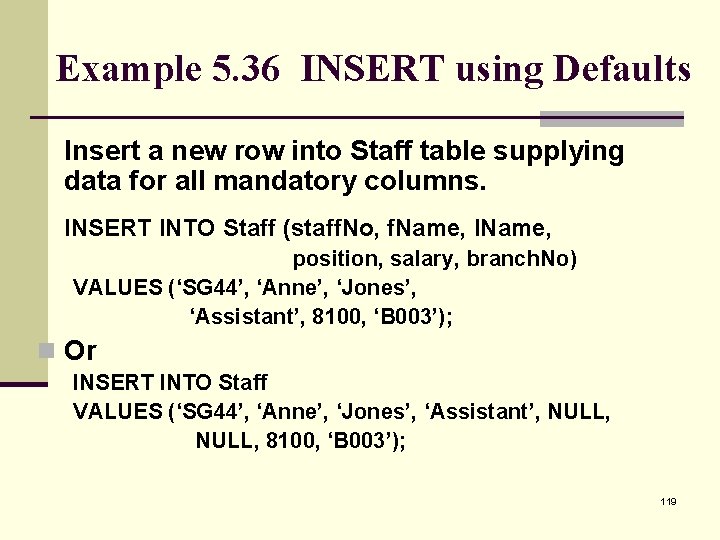 Example 5. 36 INSERT using Defaults Insert a new row into Staff table supplying