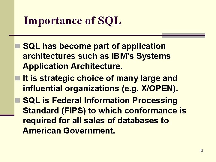 Importance of SQL n SQL has become part of application architectures such as IBM’s
