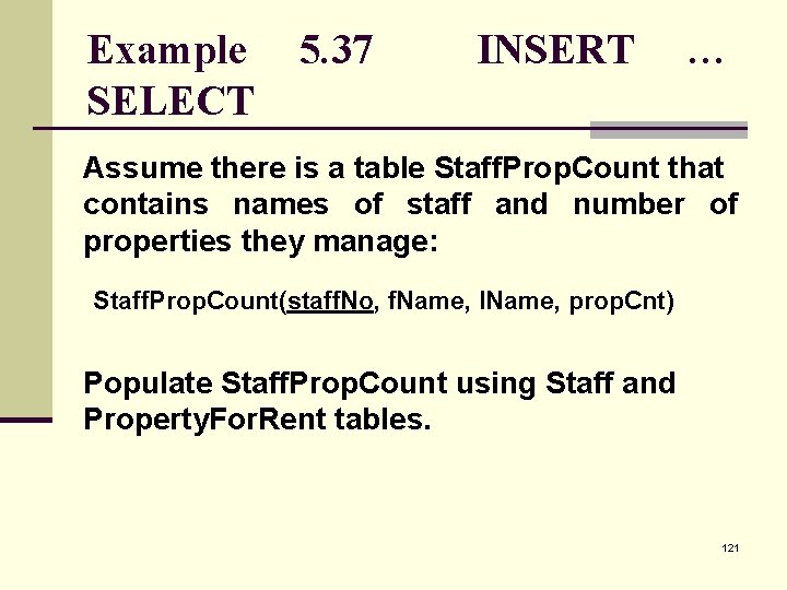 Example SELECT 5. 37 INSERT … Assume there is a table Staff. Prop. Count