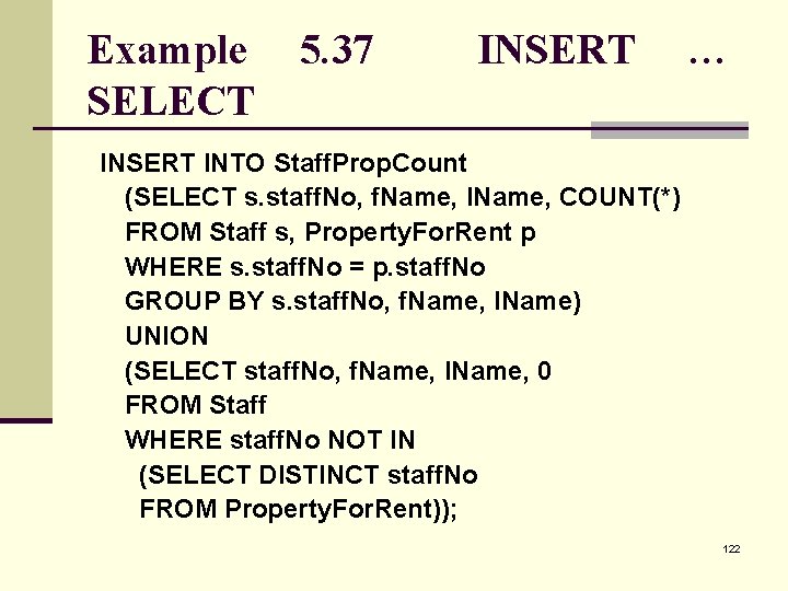 Example SELECT 5. 37 INSERT … INSERT INTO Staff. Prop. Count (SELECT s. staff.