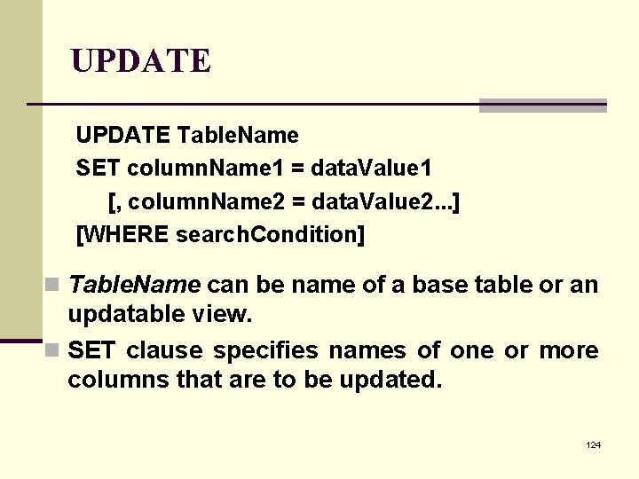 UPDATE Table. Name SET column. Name 1 = data. Value 1 [, column. Name