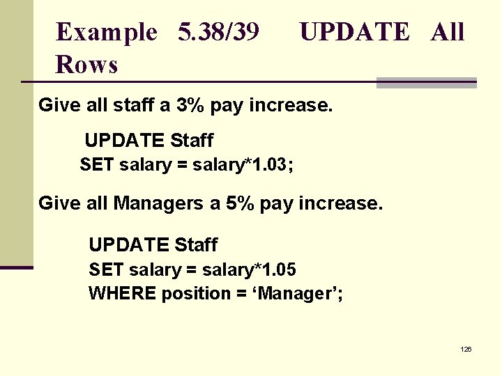 Example 5. 38/39 Rows UPDATE All Give all staff a 3% pay increase. UPDATE