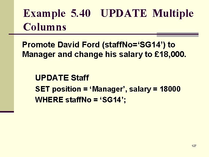 Example 5. 40 UPDATE Multiple Columns Promote David Ford (staff. No=‘SG 14’) to Manager