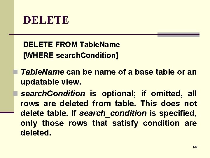 DELETE FROM Table. Name [WHERE search. Condition] n Table. Name can be name of