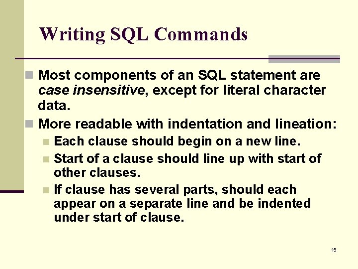 Writing SQL Commands n Most components of an SQL statement are case insensitive, except
