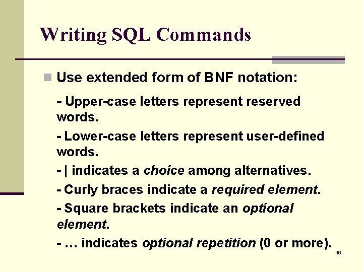 Writing SQL Commands n Use extended form of BNF notation: - Upper-case letters represent