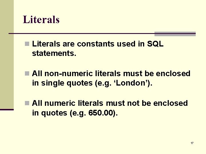 Literals n Literals are constants used in SQL statements. n All non-numeric literals must