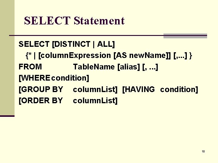 SELECT Statement SELECT [DISTINCT | ALL] {* | [column. Expression [AS new. Name]] [,