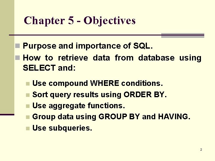 Chapter 5 - Objectives n Purpose and importance of SQL. n How to retrieve