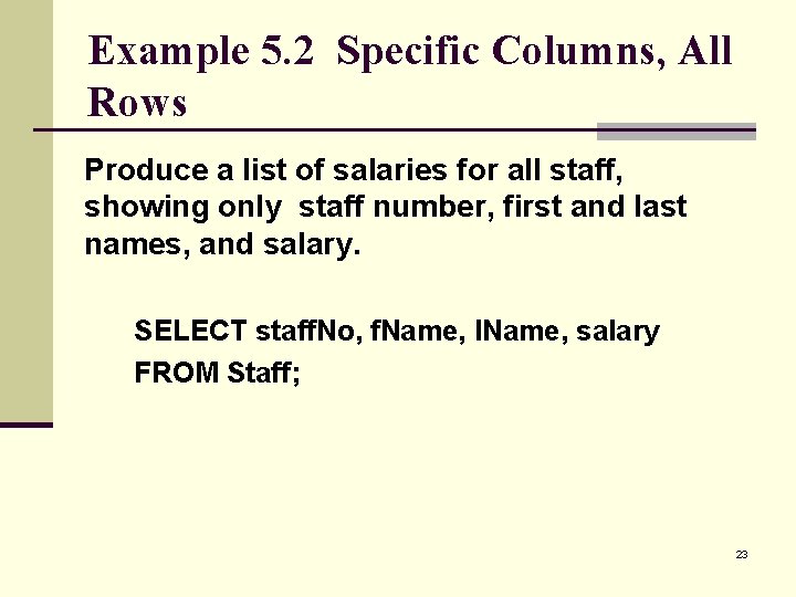Example 5. 2 Specific Columns, All Rows Produce a list of salaries for all
