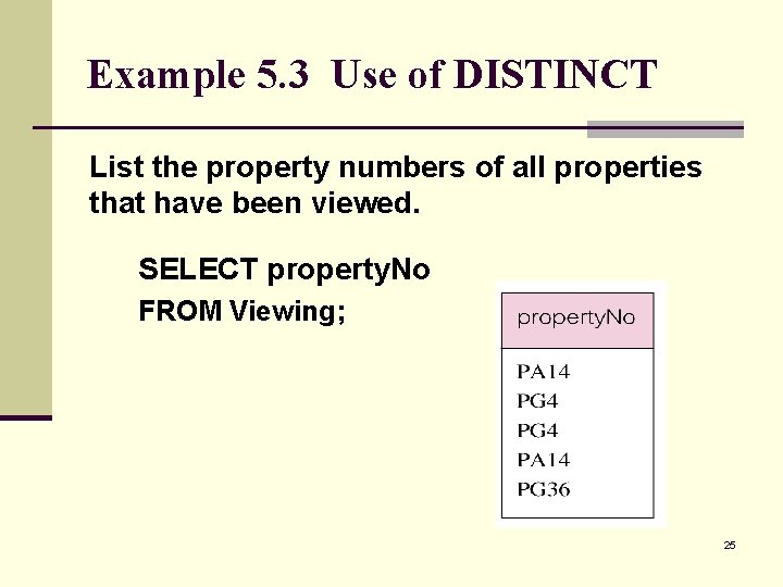 Example 5. 3 Use of DISTINCT List the property numbers of all properties that