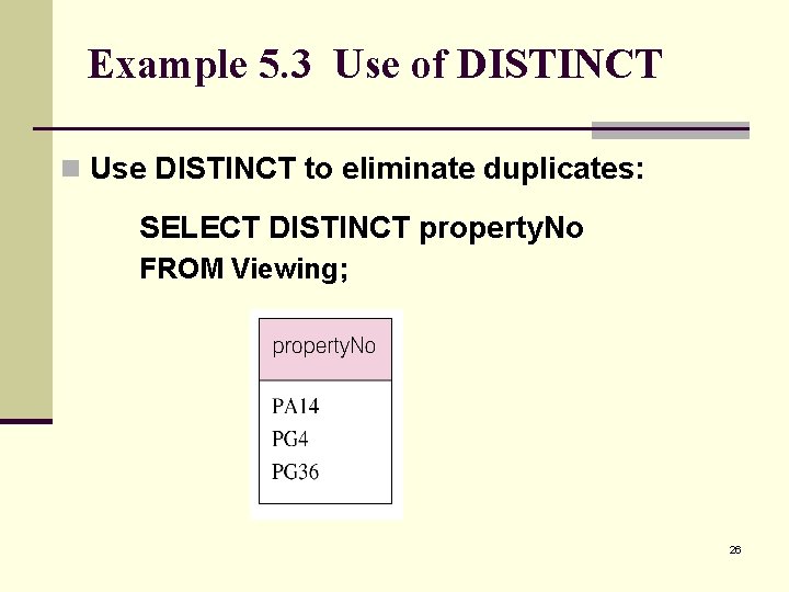 Example 5. 3 Use of DISTINCT n Use DISTINCT to eliminate duplicates: SELECT DISTINCT