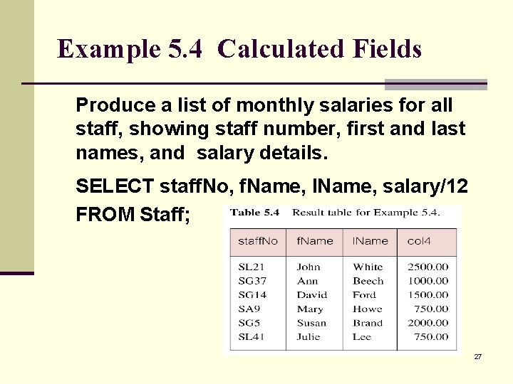 Example 5. 4 Calculated Fields Produce a list of monthly salaries for all staff,