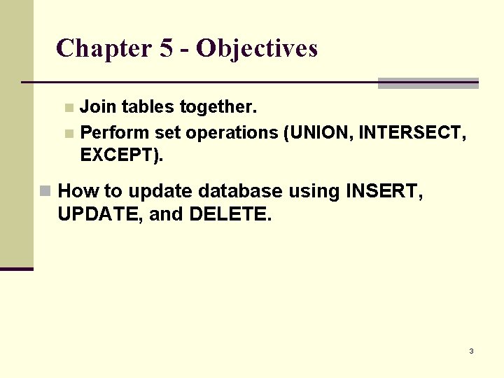 Chapter 5 - Objectives Join tables together. n Perform set operations (UNION, INTERSECT, EXCEPT).
