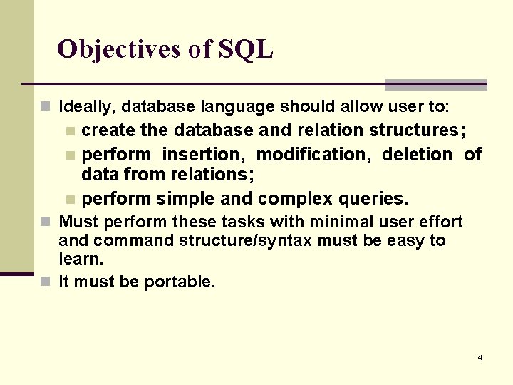 Objectives of SQL n Ideally, database language should allow user to: create the database