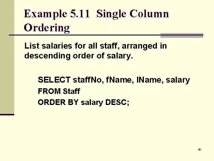 Example 5. 11 Single Column Ordering List salaries for all staff, arranged in descending