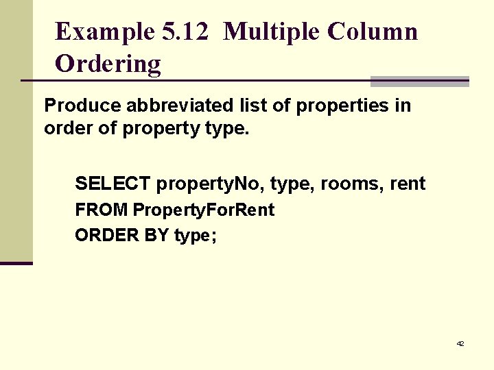 Example 5. 12 Multiple Column Ordering Produce abbreviated list of properties in order of