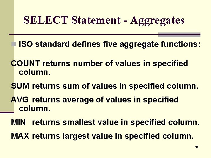 SELECT Statement - Aggregates n ISO standard defines five aggregate functions: COUNT returns number