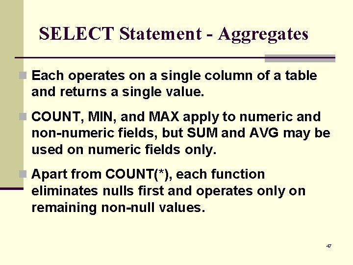 SELECT Statement - Aggregates n Each operates on a single column of a table