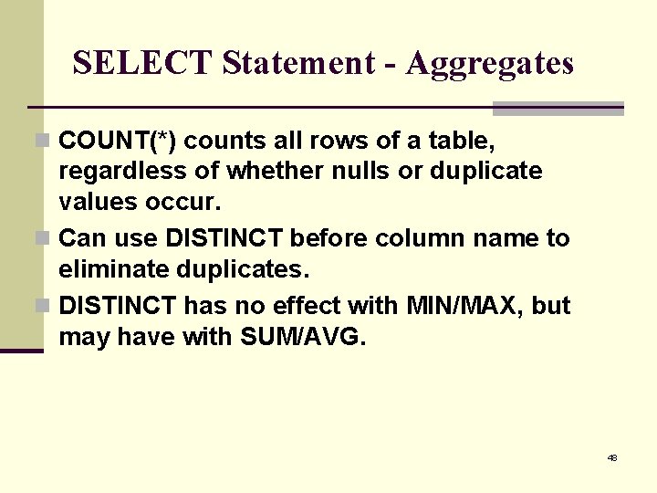 SELECT Statement - Aggregates n COUNT(*) counts all rows of a table, regardless of