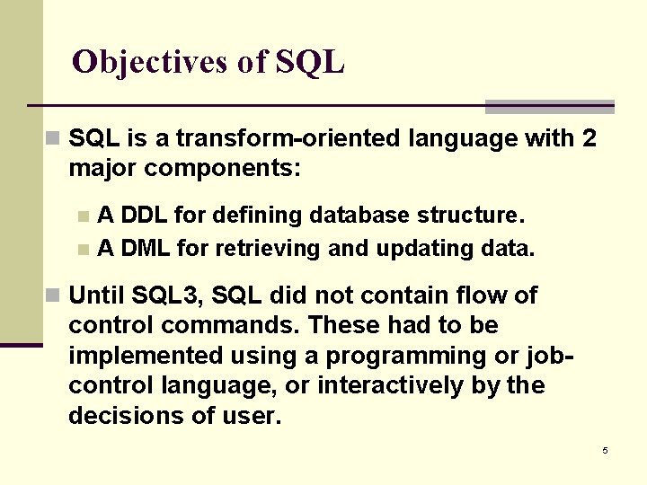 Objectives of SQL n SQL is a transform-oriented language with 2 major components: A