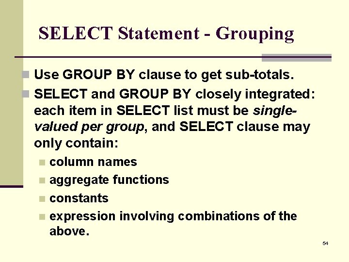 SELECT Statement - Grouping n Use GROUP BY clause to get sub-totals. n SELECT