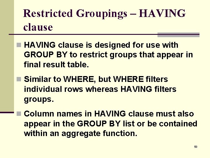 Restricted Groupings – HAVING clause n HAVING clause is designed for use with GROUP