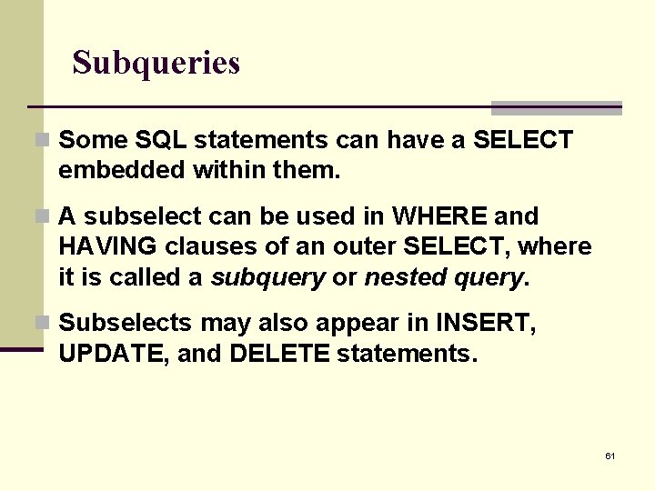 Subqueries n Some SQL statements can have a SELECT embedded within them. n A