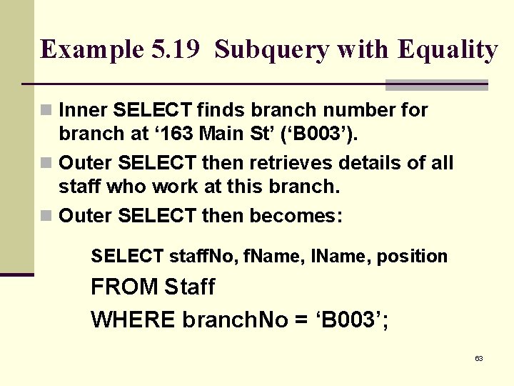 Example 5. 19 Subquery with Equality n Inner SELECT finds branch number for branch