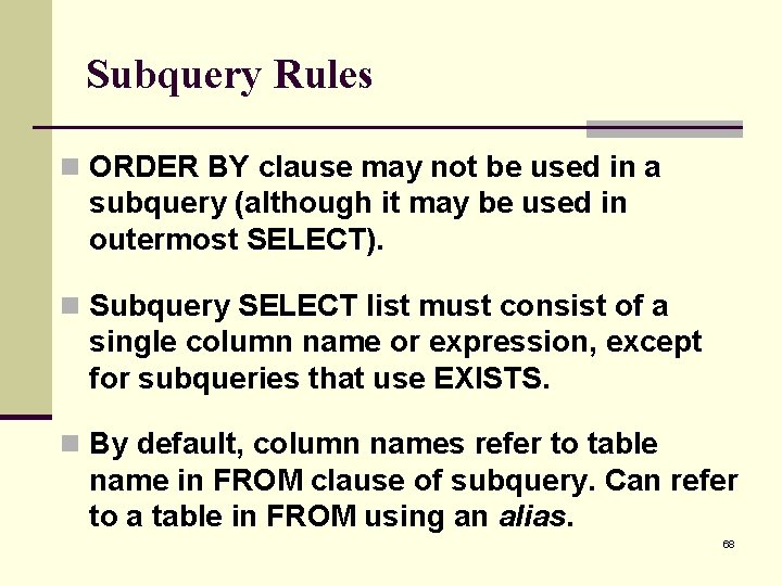 Subquery Rules n ORDER BY clause may not be used in a subquery (although