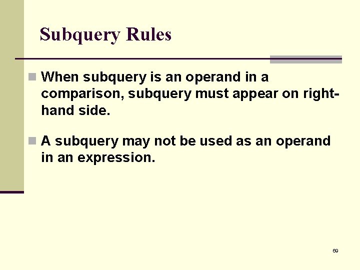 Subquery Rules n When subquery is an operand in a comparison, subquery must appear