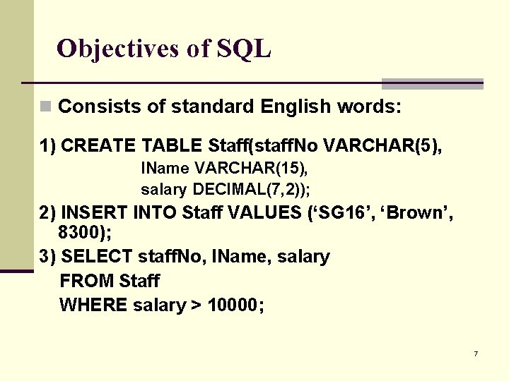 Objectives of SQL n Consists of standard English words: 1) CREATE TABLE Staff(staff. No